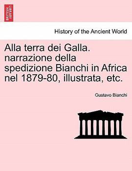 Paperback Alla terra dei Galla. narrazione della spedizione Bianchi in Africa nel 1879-80, illustrata, etc. Book