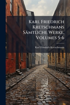 Paperback Karl Friedrich Kretschmans Sämtliche Werke, Volumes 5-6 Book