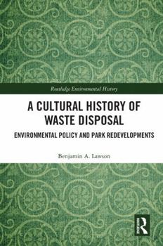 Hardcover A Cultural History of Waste Disposal: Environmental Policy and Park Redevelopments Book