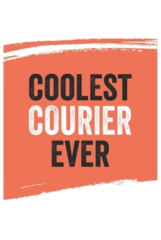 Coolest courier Ever Notebook,  couriers Gifts  courier Appreciation Gift, Best  courier Notebook A beautiful: Lined Notebook / Journal Gift, , 120 ... for courier , Personalized Journal, Custom