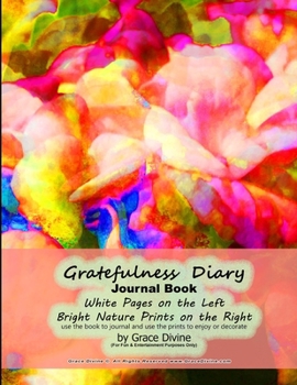 Gratefulness  Diary Journal Book White Pages on the Left Bright Nature Prints on the Right use the book to journal and use the prints to enjoy or decorate by Grace Divine