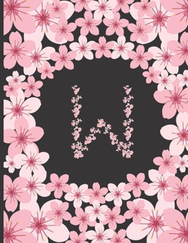 Personalized Monogram Journal: Initial W Letter W Pink Cherry Blossom Flowers College Ruled Lined Paper Notebook For Writing Unique Gift For Any Occasion
