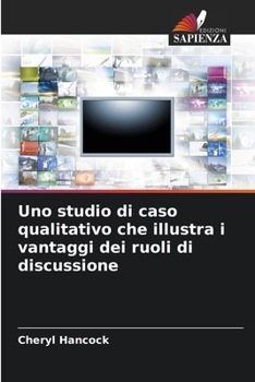Uno studio di caso qualitativo che illustra i vantaggi dei ruoli di discussione (Italian Edition)