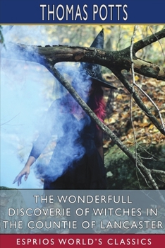 Paperback The Wonderfull Discoverie of Witches in the Countie of Lancaster (Esprios Classics) Book
