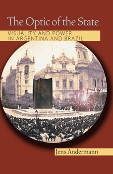 The Optic of the State: Visuality and Power in Argentina and Brazil (Pitt Illuminations) - Book  of the Illuminations: Cultural Formations of the Americas