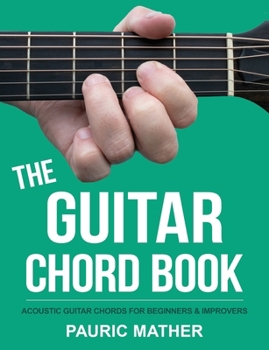 Paperback The Guitar Chord Book: Acoustic Guitar Chords For Beginners & Improvers Book