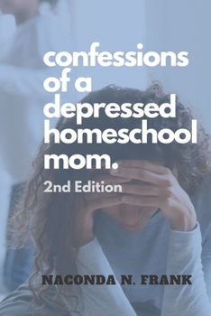 Paperback Confessions of a Depressed Homeschool Mom: 2nd Edition Book