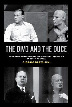 Paperback The Divo and the Duce: Promoting Film Stardom and Political Leadership in 1920s America Volume 1 Book