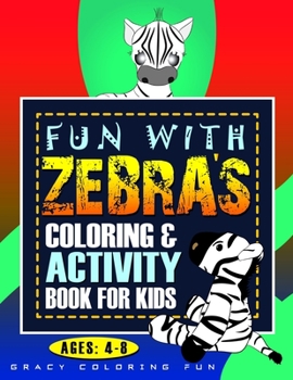 Paperback Fun with ZEBRA'S Coloring & Activity Book for Kids Ages 4-8: Kids Coloring Book with Zebra Coloring Pages, Mazes, Kids Mandala, Word Search And Many F Book