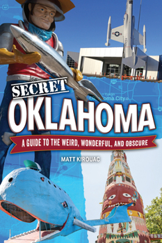 Paperback Secret Oklahoma: A Guide to the Weird, Wonderful, and Obscure Book