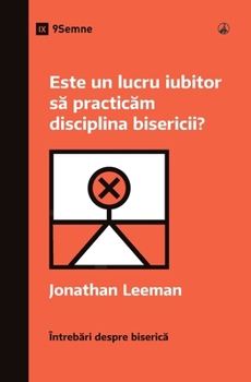 Paperback Este un lucru iubitor s&#259; practic&#259;m disciplina bisericii? (Is It Loving to Practice Church Discipline?) (Romanian) [Romanian] Book