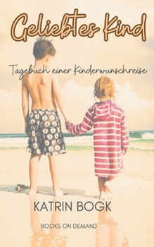 Paperback Geliebtes Kind: Tagebuch einer Kinderwunschreise [German] Book