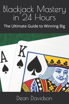 Paperback Blackjack Mastery in 24 Hours: The Ultimate Guide to Winning Big Book