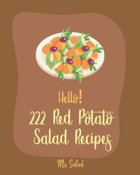 Paperback Hello! 222 Red Potato Salad Recipes: Best Red Potato Salad Cookbook Ever For Beginners [Book 1] Book