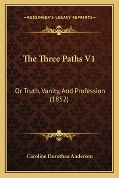 Paperback The Three Paths V1: Or Truth, Vanity, And Profession (1852) Book