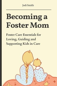 Paperback Becoming a Foster Mom: Foster Care Essentials for Loving, Guiding, and Supporting Kids in Care Book