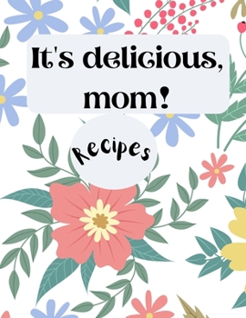 Paperback It's delicious, mom! Recipes: XXL cookbook to note down your favorite recipes- Blank Recipe Book Journal- Blank Recipe Book- Blank Cookbook Book