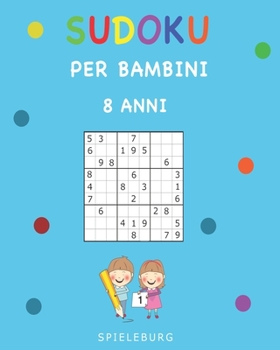 Paperback Sudoku per Bambini 8 Anni: 200 Sudoku per Bambini di 8 Anni - Con suggerimenti e soluzioni [Italian] Book
