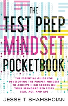 Paperback The Test Prep Mindset Pocketbook: The Essential Guide for Developing the Proper Mindset to Achieve High Scores on Your Standardized Tests (SAT, ACT, a Book