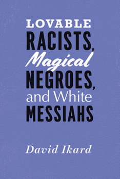 Paperback Lovable Racists, Magical Negroes, and White Messiahs Book