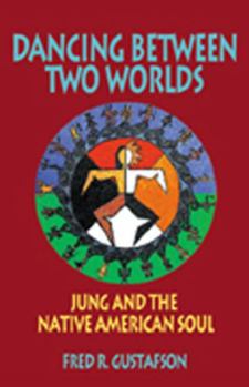 Paperback Dancing Between Two Worlds: Jung and the Native American Soul Book