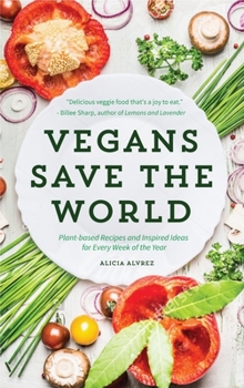 Paperback Vegans Save the World: Plant-Based Recipes and Inspired Ideas for Every Week of the Year Book