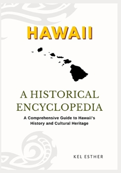 Paperback Hawaii: A HISTORICAL ENCYCLOPEDIA: A Comprehensive Guide to Hawaii's History and Cultural Heritage Book