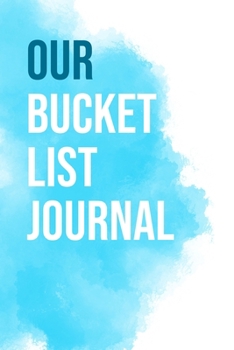 Paperback Our Bucket List Journal: 100 Bucket List Guided Prompt Journal Planner Gift For Couples Tracking Your Adventures 6x9" Book