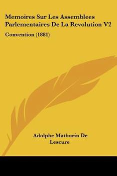 Paperback Memoires Sur Les Assemblees Parlementaires De La Revolution V2: Convention (1881) [French] Book