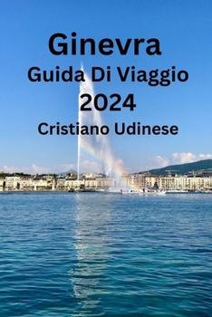 Ginevra Guida Di Viaggio 2024 (Italian Edition)