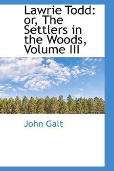 Lawrie Todd; or, The Settlers in the Woods, in three volumes, Volume 3 - Book #3 of the Lawrie Todd: or The Settlers in the Woods
