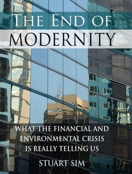 Hardcover The End of Modernity: What the Financial and Environmental Crisis Is Really Telling Us Book