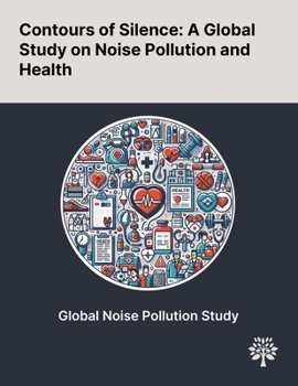 Contours of Silence: A Global Study on Noise Pollution and Health