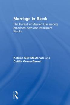 Hardcover Marriage in Black: The Pursuit of Married Life Among American-Born and Immigrant Blacks Book