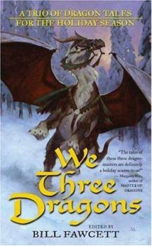 Mass Market Paperback We Three Dragons: A Trio of Dragon Tales for the Holiday Season Book