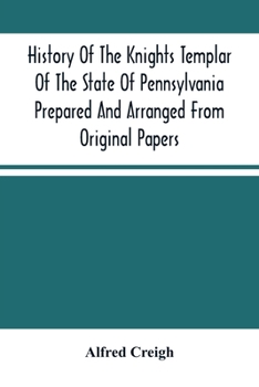 Paperback History Of The Knights Templar Of The State Of Pennsylvania Prepared And Arranged From Original Papers Book