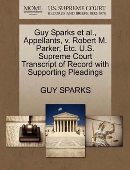 Paperback Guy Sparks et al., Appellants, V. Robert M. Parker, Etc. U.S. Supreme Court Transcript of Record with Supporting Pleadings Book