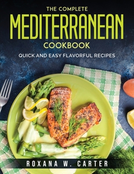 Paperback The Complete Mediterranean Cookbook: Quick and Easy Flavorful Recipes Book
