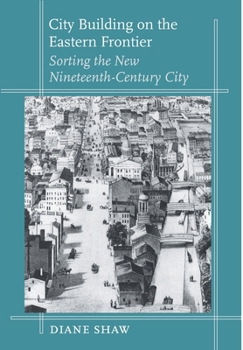 City Building on the Eastern Frontier: Sorting the New Nineteenth-Century City (Creating the North American Landscape) - Book  of the Creating the North American Landscape