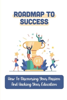 Paperback Roadmap To Success: How To Discovering Your Passion And Hacking Your Education: Apprenticeship Finder Book