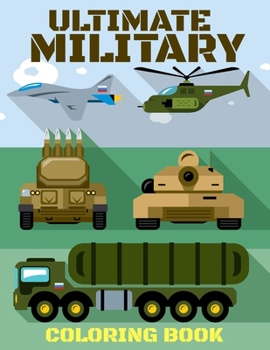 Paperback Ultimate Military Coloring Book: Infantry Adventures & Fighter Planes, Ages 6-12 Book
