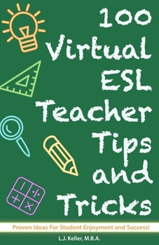 Paperback 100 Virtual ESL Teacher Tips and Tricks: Classroom Ideas For Student Enjoyment and Success! Book