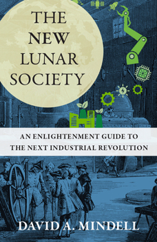 Hardcover The New Lunar Society: An Enlightenment Guide to the Next Industrial Revolution Book