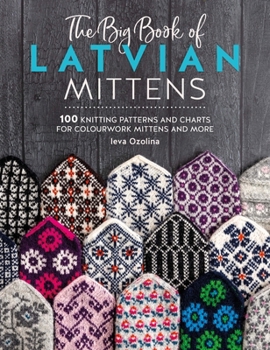 Paperback The Big Book of Latvian Mittens: 100 Knitting Patterns for Colourful Latvian Mittens Book