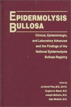 Epidermolysis Bullosa: Clinical, Epidemiologic, and Laboratory Advances and the Findings of the National Epidermolysis Bullosa Registry