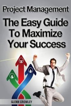 Paperback Project Management: The Easy Guide To Maximize Your Success Book