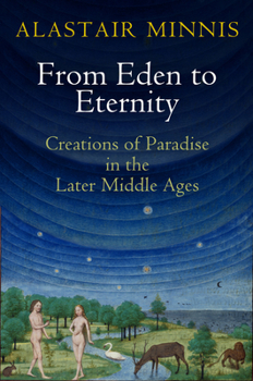 Paperback From Eden to Eternity: Creations of Paradise in the Later Middle Ages Book