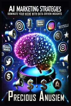 AI Marketing Strategies: Dominate Your Niche with Data-Driven Insights (AI and Technology)