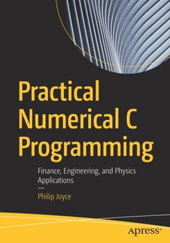 Paperback Practical Numerical C Programming: Finance, Engineering, and Physics Applications Book