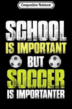 Composition Notebook: School is Important But Soccer is Importanter for Kids Journal/Notebook Blank Lined Ruled 6x9 100 Pages